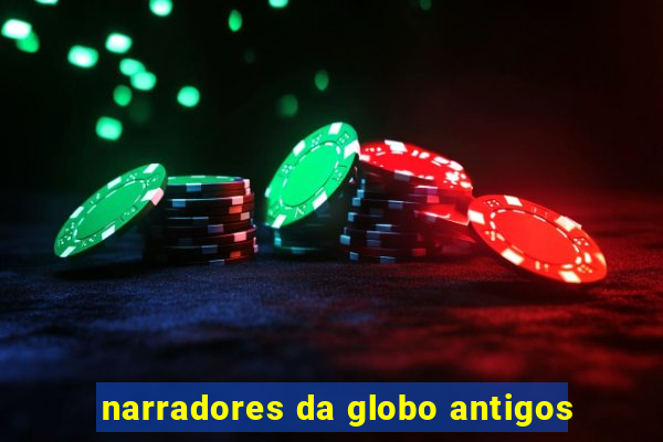 narradores da globo antigos